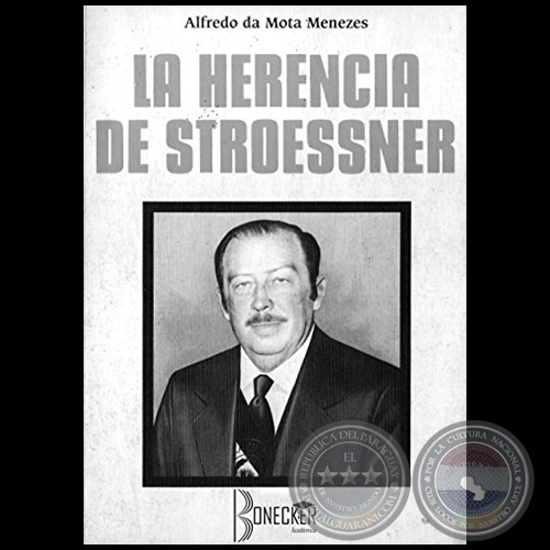 LA HERENCIA DE STROESSNER - Autor: ALFREDO DA MOTA MENEZES - Año 2017